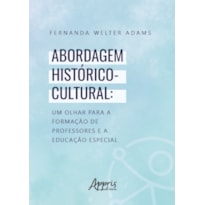 ABORDAGEM HISTÓRICO-CULTURAL: UM OLHAR PARA A FORMAÇÃO DE PROFESSORES E A EDUCAÇÃO ESPECIAL