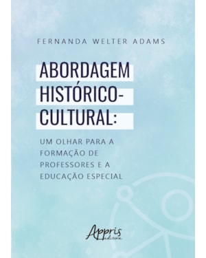 ABORDAGEM HISTÓRICO-CULTURAL: UM OLHAR PARA A FORMAÇÃO DE PROFESSORES E A EDUCAÇÃO ESPECIAL
