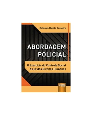 ABORDAGEM POLICIAL - O EXERCÍCIO DO CONTROLE SOCIAL À LUZ DOS DIREITOS HUMANOS