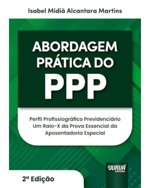 ABORDAGEM PRÁTICA DO PPP - PERFIL PROFISSIOGRÁFICO PREVIDENCIÁRIO