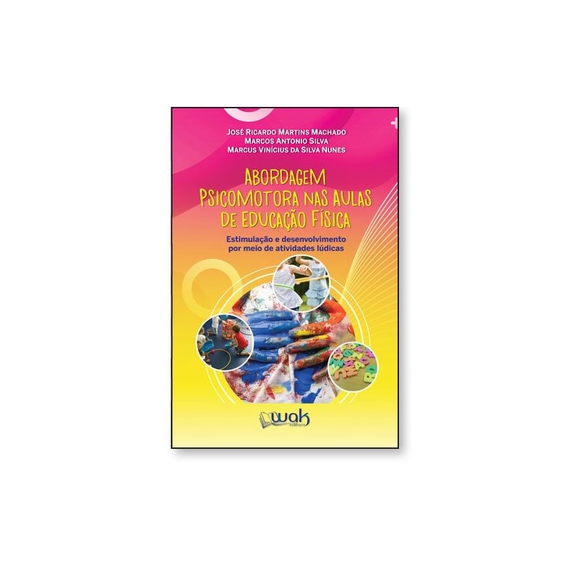 Abordagem Psicomotora Nas Aulas de Educação Física - Estimulação e desenvolvimento por meios de atividades lúdicas