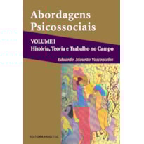 ABORDAGENS PSICOSSOCIAIS - VOLUME I: HISTÓRIA, TEORIA E PRÁTICA NO CAMPO