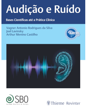 ABORL AUDIÇÃO E RUÍDO: BASES CIENTÍFICAS ATÉ A PRÁTICA CLÍNICA