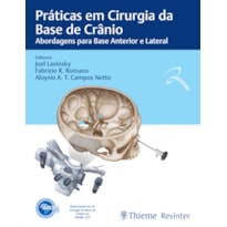 ABORL PRÁTICAS EM CIRURGIA DA BASE DE CRÂNIO: ABORDAGENS PARA BASE ANTERIOR E LATERAL