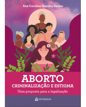 ABORTO, CRIMINALIZAÇÃO E ESTIGMA - UMA PROPOSTA PARA A LEGALIZAÇÃO