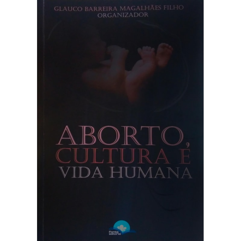 ABORTO, CULTURA E VIDA HUMANA