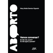 ABORTO: VAMOS CONVERSAR? SE NÃO NÓS, QUEM? SE NÃO AGORA, QUANDO?