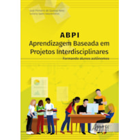 ABPI - APRENDIZAGEM BASEADA EM PROJETOS INTERDISCIPLINARES: FORMANDO ALUNOS AUTÔNOMOS