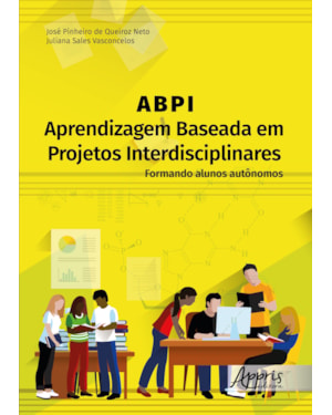 ABPI - APRENDIZAGEM BASEADA EM PROJETOS INTERDISCIPLINARES: FORMANDO ALUNOS AUTÔNOMOS