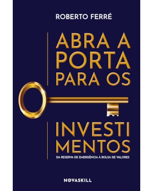 ABRA A PORTA PARA OS INVESTIMENTOS: DA RESERVA DE EMERGÊNCIA À BOLSA DE VALORES