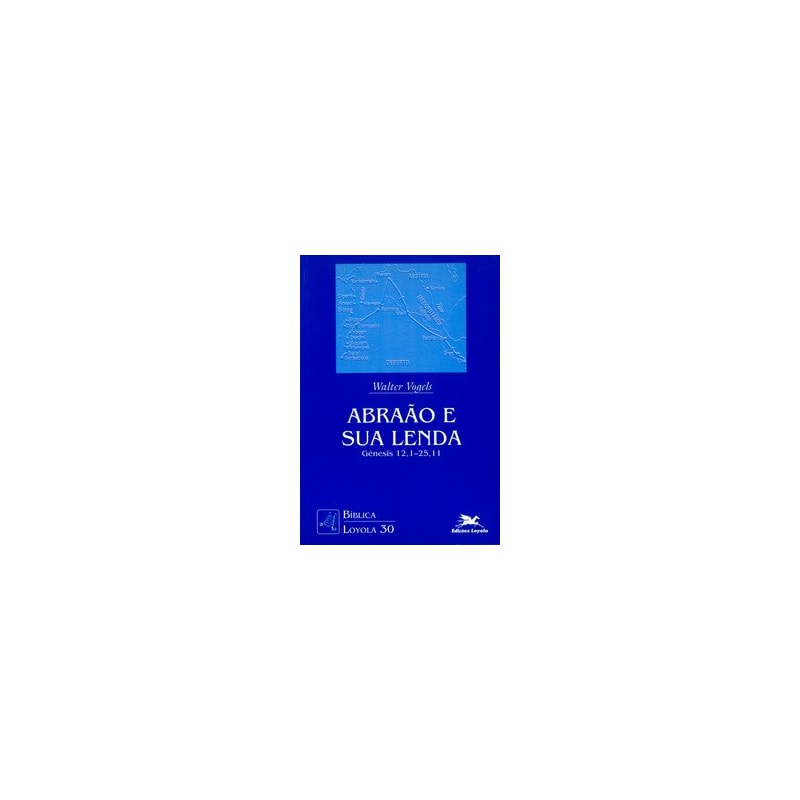 ABRAÃO E SUA LENDA: GÊNESIS 12,1-25,11