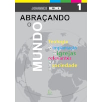 Abraçando o mundo: Teologia de implantação de igrejas relevantes para a sociedade