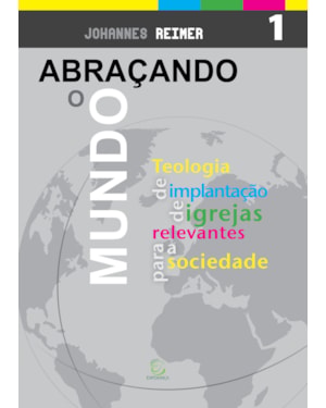 Abraçando o mundo: Teologia de implantação de igrejas relevantes para a sociedade