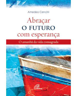 Abraçar o futuro com esperança: o amanhã da vida consagrada