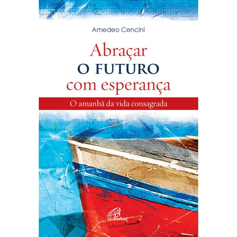 Abraçar o futuro com esperança: o amanhã da vida consagrada