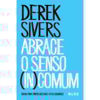 ABRACE O SENSO (IN)COMUM: IDEIAS PARA EMPREENDEDORES REVOLUCIONÁRIOS