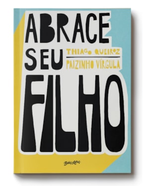 ABRACE SEU FILHO: COMO A CRIAÇÃO COM AFETO MUDOU A HISTÓRIA DE UM PAI