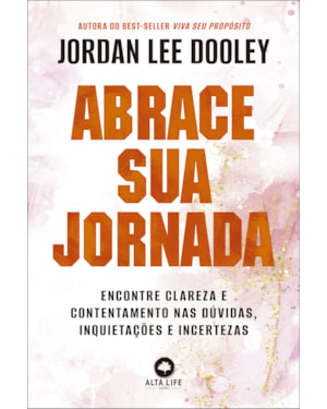 Abrace sua jornada: encontre clareza e contentamento nas dúvidas, inquietações e incertezas