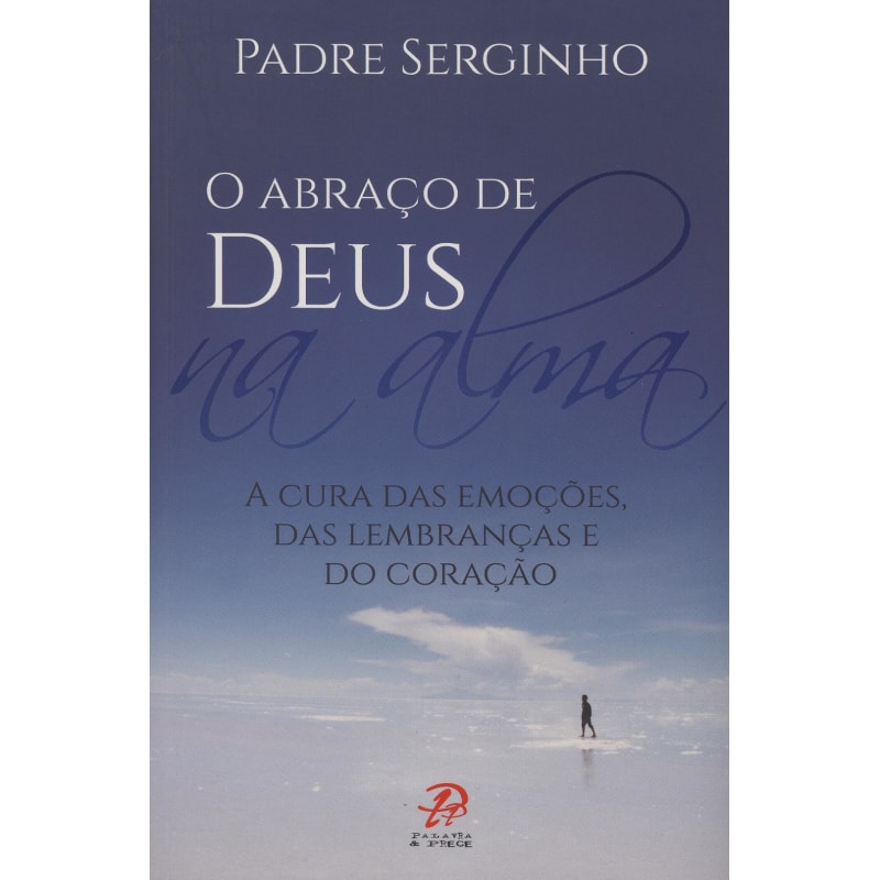 ABRACO DE DEUS NA ALMA, O - A CURA DAS EMOCOES DAS LEMBRANCAS E DO CORACAO
