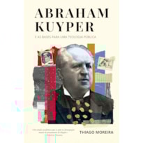 ABRAHAM KUYPER E AS BASES PARA UMA TEOLOGIA PÚBLICA