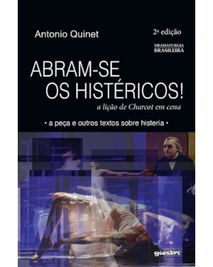 Abram-se os histéricos - A lição de Charcot em cena - 2ª edição