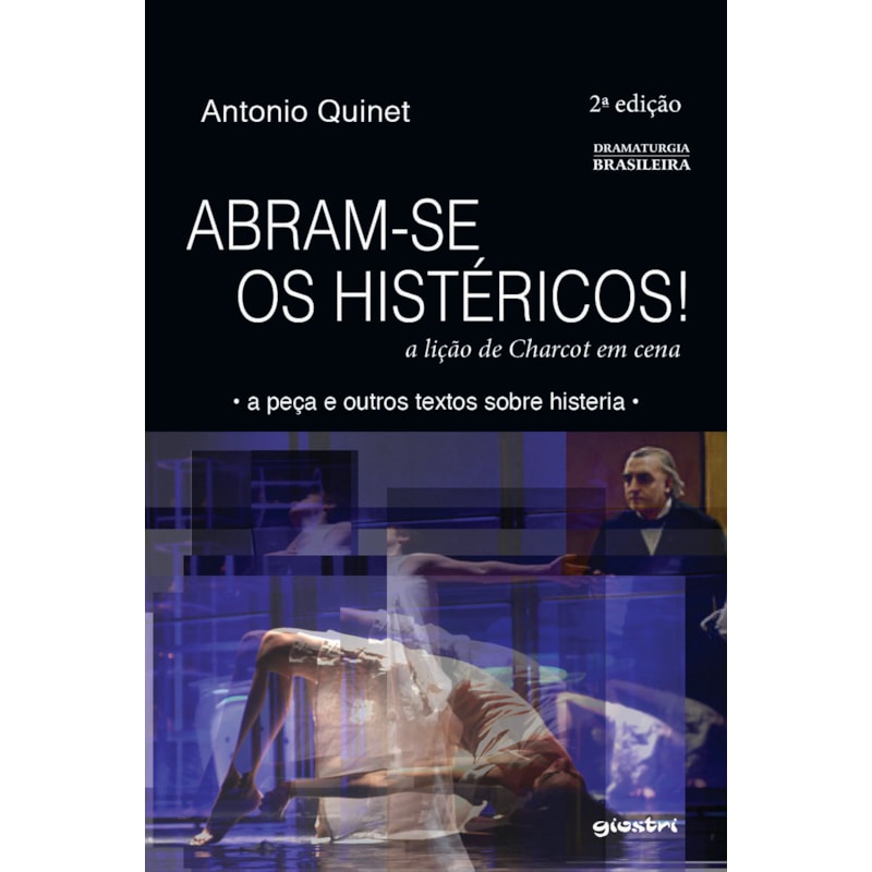 Abram-se os histéricos - A lição de Charcot em cena - 2ª edição