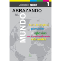 Abrazando al mundo: Bases teológicas para la plantación de iglesias socioculturalmente relevantes