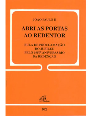 Abri as portas ao redentor - 102: bula de proclamação do jubileu pelo 1950 aniversário da redenção