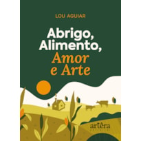 ABRIGO, ALIMENTO, AMOR E ARTE