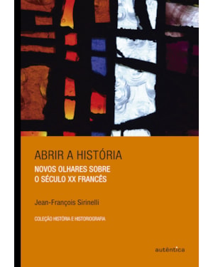 ABRIR A HISTÓRIA: NOVOS OLHARES SOBRE O SÉCULO XX FRANCÊS