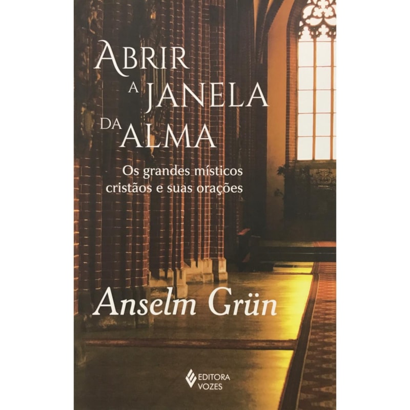 ABRIR A JANELA DA ALMA: OS GRANDES MÍSTICOS CRISTÃOS E SUAS ORAÇÕES