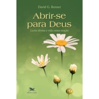 ABRIR-SE PARA DEUS - A LECTIO DIVINA E A VIDA COMO ORAÇÃO