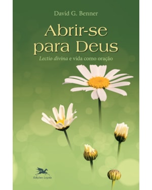 ABRIR-SE PARA DEUS: A LECTIO DIVINA E A VIDA COMO ORAÇÃO