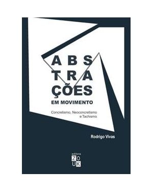 ABSTRAÇOES EM MOVIMENTO: CONCRETISMO, NEOCONCRETISMO E TACHISMO