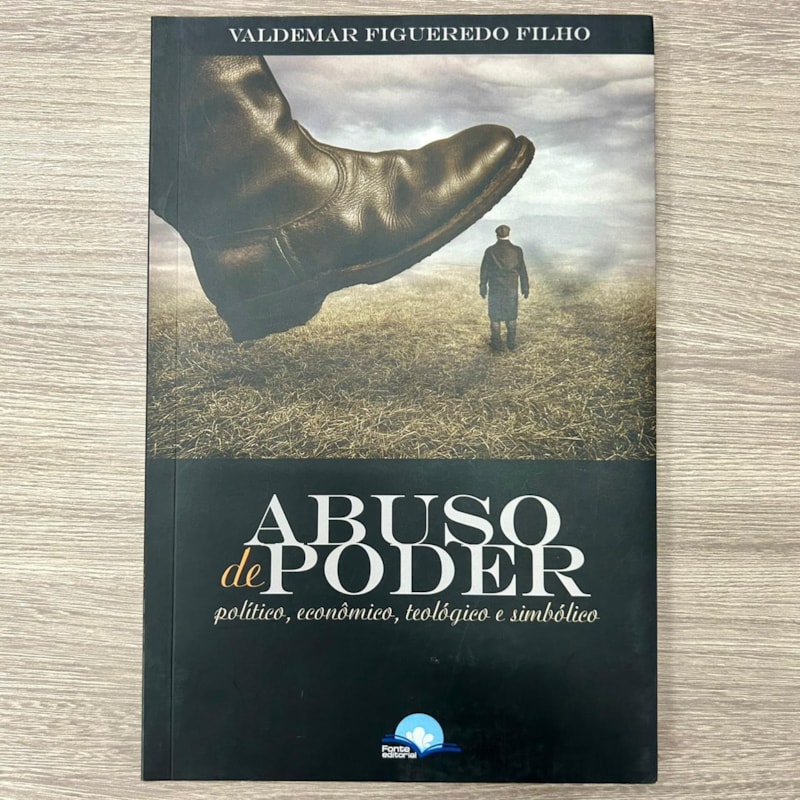 ABUSO DE PODER - POLÍTICO, ECONÔMICO, TEOLÓGICO E SIMBÓLICO
