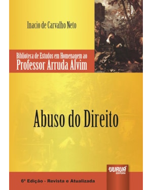 ABUSO DO DIREITO - BIBLIOTECA DE ESTUDOS EM HOMENAGEM AO PROFESSOR ARRUDA ALVIM