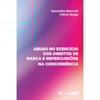 ABUSO NO EXERCÍCIO DOS DIREITOS DE MARCA E REPERCUSSÕES NA CONCORRÊNCIA