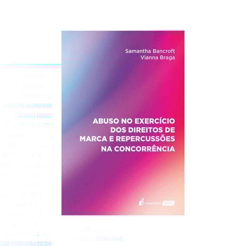 ABUSO NO EXERCÍCIO DOS DIREITOS DE MARCA E REPERCUSSÕES NA CONCORRÊNCIA