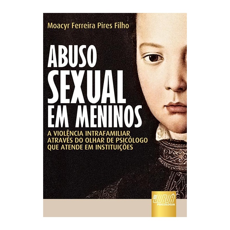 ABUSO SEXUAL EM MENINOS - A VIOLÊNCIA INTRAFAMILIAR ATRAVÉS DO OLHAR DE PSICÓLOGO QUE ATENDE EM INSTITUIÇÕES