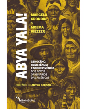 ABYA YALA! GENOCÍDIO, RESISTÊNCIA E SOBREVIVÊNCIA DOS POVOS ORIGINÁRIOS DAS AMÉRICAS