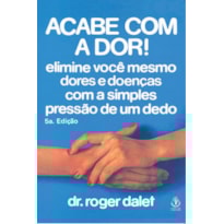 ACABE COM A DOR - ELIMINE VOCE MESMO DORES E DOENCAS COM A SIMPLES PRESSAO  - 5ª
