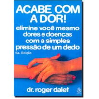 ACABE COM A DOR - ELIMINE VOCE MESMO DORES E DOENCAS COM A SIMPLES PRESSAO  - 5ª