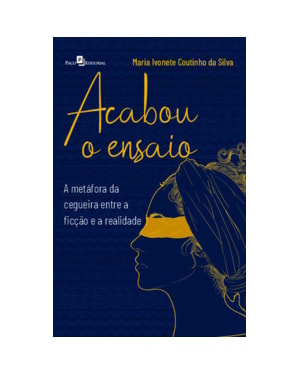 Acabou o ensaio: A metáfora da cegueira - Entre a ficção e a realidade