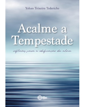 ACALME A TEMPESTADE: REFLEXÕES PARA A EDIFICAÇÃO DA ALMA
