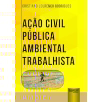 AÇÃO CIVIL PÚBLICA AMBIENTAL TRABALHISTA