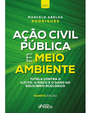 AÇÃO CIVIL PÚBLICA E MEIO AMBIENTE - 4ª ED - 2021
