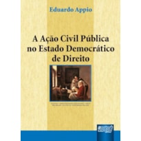 AÇÃO CIVIL PÚBLICA NO ESTADO DEMOCRÁTICO DE DIREITO, A