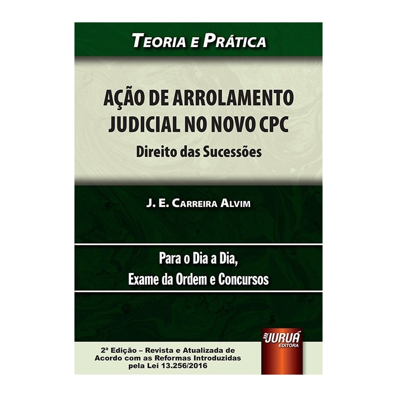 AÇÃO DE ARROLAMENTO JUDICIAL NO NOVO CPC - DIREITO DAS SUCESSÕES - TEORIA E PRÁTICA - PARA O DIA A DIA, EXAME DA ORDEM E CONCURSOS
