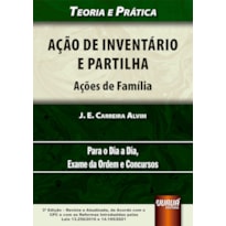 AÇÃO DE INVENTÁRIO E PARTILHA - AÇÕES DE FAMÍLIA - TEORIA E PRÁTICA - PARA O DIA A DIA, EXAME DA ORDEM E CONCURSOS