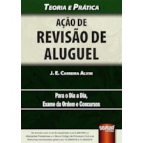 AÇÃO DE REVISÃO DE ALUGUEL - TEORIA E PRÁTICA - PARA O DIA A DIA, EXAME DA ORDEM E CONCURSOS - DE ACORDO COM A LEI DO INQUILINATO (LEI 8.245/1991) E ALTERAÇÕES POSTERIORES E O NOVO CPC E AS REFORMAS INTRODUZIDAS PELAS LEIS 13.256/2016 E 13.363/2016